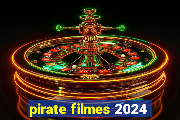 pirate filmes 2024